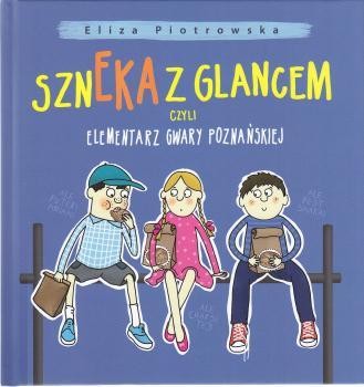 Piotrowska Eliza - Szneka z glancem czyli elementarz gwary poznańskiej