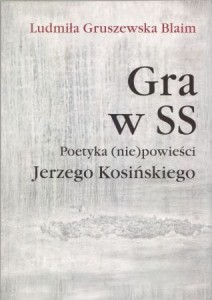 Gruszewska Blaim Ludmiła - Gra w SS. Poetyka (nie) powieści Jerzego Kosińskiego.