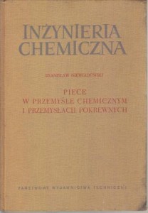 Niewiadomski Stanisław - Piece w przemyśle chemicznym i przemysłach pokrewnych. /Inżynieria chemiczna/.