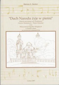 Zandon Mariusz A. - Duch narodu żyje w pieśni. Historia powstania oraz działalność Chórów Parafialnych Pieśni Chóralnej oraz Muzycznych Zespołów Religijnych w Parafii Lubasz na przestrzeni minionych lat.