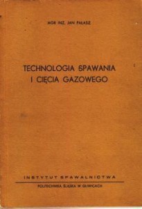 Pałasz Jan - Technologia spawania i cięcia gazowego.