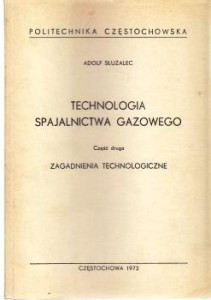 Służalec Adolf - Technologia spajalnictwa gazowego. Część 2. Zagadnienia technologiczne.