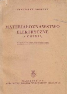 Sobczyk Władysław - Materiałoznawstwo elektryczne z chemią. Dla klas II i III szkół technicznych typu elektrycznego i dla liceów elektrycznych.*