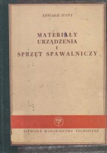 Juffy Edward - Materiały, urządzenia i sprzęt spawalniczy.