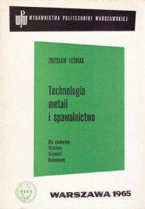 Leśniak Zdzisław - Technologia metali i spawalnictwo.
