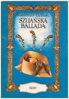 Łysiak Waldemar - Szuańska ballada o "ślepym wojowniku" Gedeonie i o jego pojedynku z "korsykańskim karłem" Bonaparte.