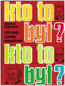 Przyrowski Zbigniew - Kto to był? Popularny słownik biograficzny.