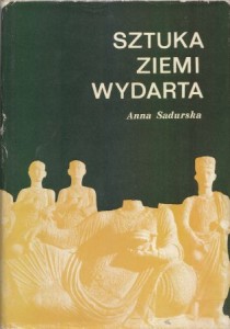 Sadurska Anna - Sztuka ziemi wydarta. Archeologia klasyczna 1945 - 1970. Najnowsze odkrycia i metody badań.