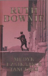 Downie Ruth - Medyk i znikające tancerki. Z angielskiego przełożyła Alina Siewior-Kuś. 