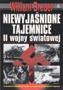 Breuer William - Niewyjaśnione tajemnice II Wojny Światowej. Przełożył Maciej Antosiewicz.