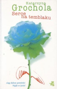 Grochola Katarzyna - Serce na temblaku. 