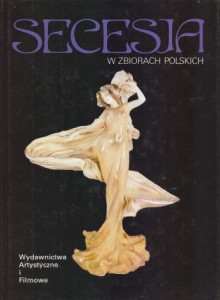 Banaś Paweł - Secesja w zbiorach polskich. /Skarby Sztuki w Polsce/.