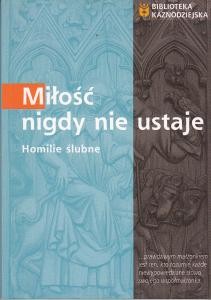 Miłość nigdy nie ustaje. Homilie ślubne.