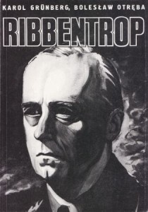 Grunberg Karol, Otręba Bolesław - Joachim von Ribbentrop. Kariera ministra Trzeciej Rzeszy.