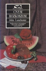 Lanchester John - Cnym rozkoszom. Przełożył Konrad Majchrzak. /Salamandra/