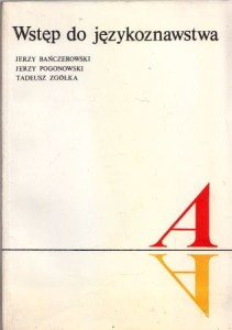 Bańczerowski Jerzy, Pogonowski Jerzy, Zgółka Tadeusz - Wstęp do językoznawstwa.