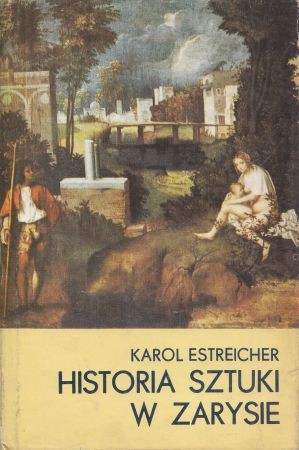 Estreicher Karol - Historia sztuki w zarysie.