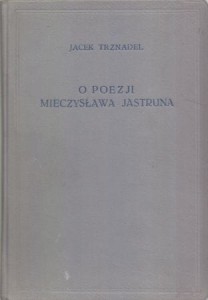 Trznadel Jacek - O poezji Mieczysława Jastruna.