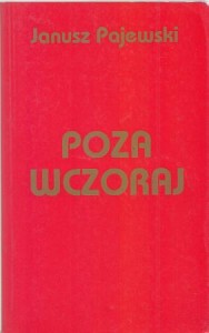 Pajewski Janusz - Poza wczoraj. Wspomnienia.