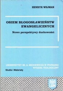 Wejman Henryk - Osiem błogosławieństw ewangelicznych. Nowe perspektywy duchowości. /Studia i Materiały Uniwersytet im. Adama Mickiewicza Wydział Teologiczny/.