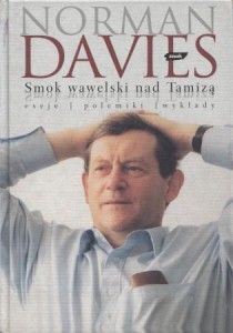 Davies Norman - Smok wawelski nad Tamizą. Eseje, polemiki, wykłady.