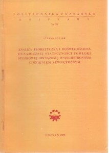 Joniak Stefan - Analiza teoretyczna i doświadczalna dynamicznej stateczności powłoki stożkowej obciążonej wszechstronnym ciśnieniem zewnętrznym.
