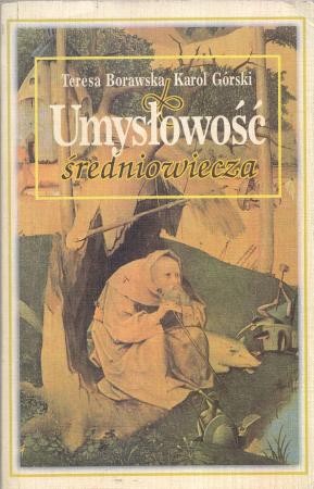 Borawska Teresa, Górski Karol - Umysłowość średniowiecza.