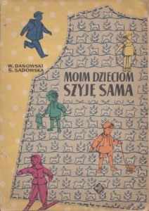 Danowski Wacław, Sadowska Stefania - Moim dzieciom szyję sama.