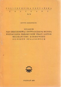 Kozłowiecki Henryk - Studium nad obliczeniową i doświadczalną metodą wyznaczania parametrów pracy łożysk mechanizmu korbowego silników spalinowych.