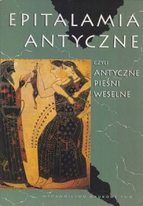 Epitalamia antyczne czyli antyczne pieśni weselne. Przełożył i opracował Mieczysław Brożek
