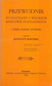 Kościński Konstanty - Przewodnik po Poznaniu i Wielkiem Księstwie Poznańskiem. Z mapą, planem i rycinami. REPRINT!!!