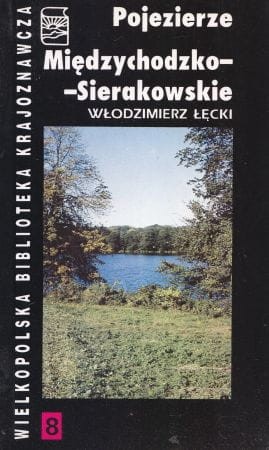 Łęcki Włodzimierz - Pojezierze Międzychodzko-Sierakowskie. Przewodnik.