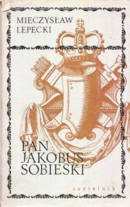 Lepecki Mieczysław - Pan Jakobus Sobieski.