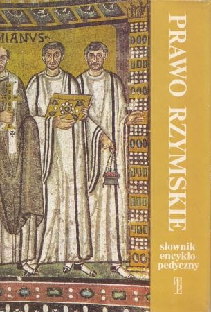 Prawo Rzymskie. Słownik encyklopedyczny. Pod redakcją Witolda Wołodkiewicza.