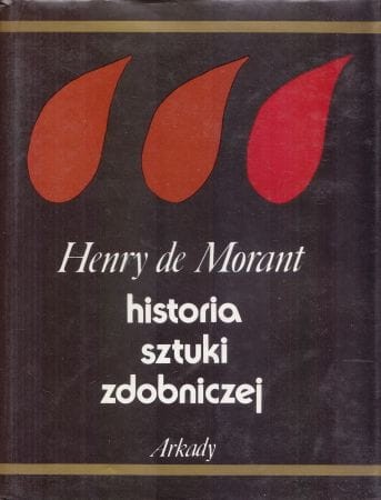 Morant Henry de - Historia sztuki zdobniczej od pradziejów do współczesności.