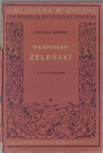 Szopski Felicjan - Władysław Żeleński. Z 18 ilustracjami. /Bibljoteka Muzyczna pod redakcją Mateusza Glińskiego/ 