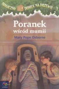 Osborne Mary Pope - Poranek wśród mumii. Tłumaczenie Irena i Krzysztof Kubiakowie.