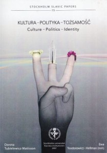 Tubielewicz Mattsson Dorota, Teodorowicz-Hellman Ewa - Kultura - polityka - tożsamość. /Stockholm Slavic Papers 15/