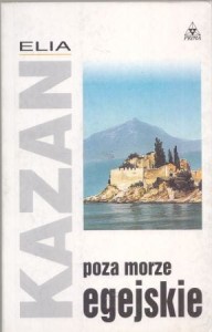 Kazan Elia - Poza Morze Egejskie. Przełożyła Zofia Uhrynowska-Hanasz. /Współczesna Proza Światowa/.