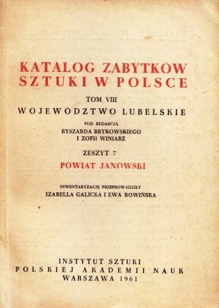 Katalog Zabytków Sztuki w Polsce. Tom VIII. Województwo lubelskie. Zeszyt 7. Powiat janowski.