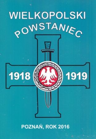 Wielkopolski Powstaniec. Rok 2016. Rocznik oświatowo-historyczny nr 22 Zarządu Głównego Towarzystwa Pamięci Powstania Wielkopolskiego 1918-1919
