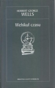 Wells Herbert George - Wehikuł czasu. Przekład Feliks Wermiński. /Biblioteka Gazety Wyborczej. XIX Wiek. 3/