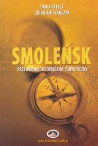 Pałecz Daria, Stańczyk Zbigniew - Smoleńsk. Przewodnik historyczno-turystyczny.