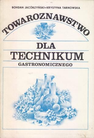 Jacórzyński Bohdan, Tarnowska Krystyna - Towaroznawstwo dla technikum gastronomicznego
