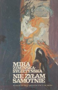 Zimińska - Sygietyńska Mira - Nie żyłam samotnie. Opracował i przypisami opatrzył Mieczysław Sroka.