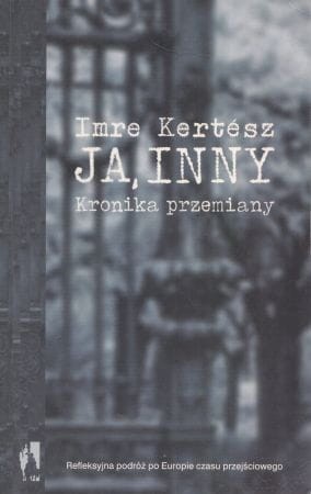 Kertesz Imre - Ja, inny. Kronika przemiany.