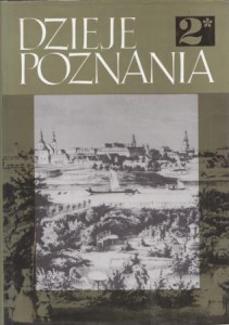 Dzieje Poznania. 1793-1918. Tom 2*.  Pod redakcją Jerzego Topolskiego i Lecha Trzeciakowskiego.