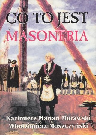 Morawski Kazimierz Marian, Moszczyński Włodzimierz - Co to jest masoneria.