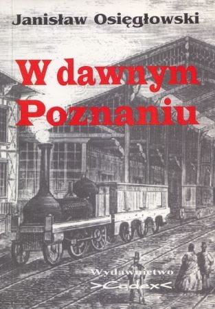 Osięgłowski Janisław - W dawnym Poznaniu.