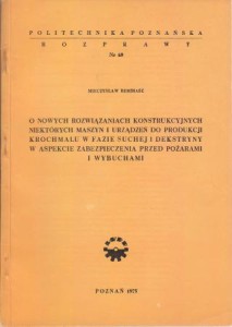 Rembiasz Mieczysław - O nowych rozwiązaniach konstrukcyjnych niektórych maszyn i urządzeń do produkcji krochmalu w fazie suchej i dekstryny w aspekcie zabezpieczenia przed pożarami i wybuchami.